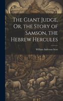 Giant Judge, Or, the Story of Samson, the Hebrew Hercules