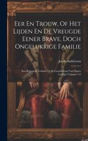 Eer En Trouw, Of Het Lijden En De Vreugde Eener Brave, Doch Ongelukkige Familie