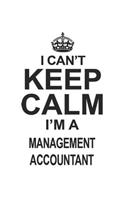 I Can't Keep Calm I'm A Management Accountant: Notebook: Awesome Management Accountant Notebook, Journal Gift, Diary, Doodle Gift or Notebook 6 x 9 Compact Size- 109 Blank Lined Pages