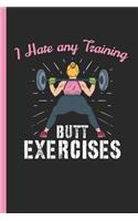 I Hate Any Training Butt Exercises: Notebook & Journal Or Gym Diary As Bodybuilder Gift, Wide Ruled Paper (120 Pages, 6x9)