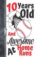 10 Years Old And Awesome At Home Runs: Baseball Doodling College Ruled Composition Writing Notebook For Boys And Girls