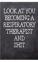 Look At You Becoming A Respiratory Therapist And Shit