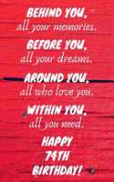 Behind You All Your Memories Before You All Your Dreams Happy 74th Birthday