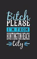 Bitch Please I'm From Huntington Beach City: Huntington Beach Notebook - Huntington Beach Vacation Journal - 110 Blank Paper Pages - 6 x 9 Handlettering - Diary I Logbook - Huntington Beach Buc