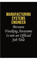 Manufacturing Systems Engineer Because Freaking Awesome Is Not An Official Job Title: Career journal, notebook and writing journal for encouraging men, women and kids. A framework for building your career.