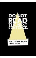 Do Not Read the Next Sentence You Little Rebel I Like You.