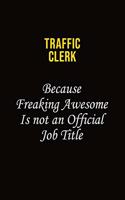 Traffic Clerk Because Freaking Awesome Is Not An Official Job Title