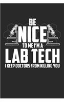 Be Nice to me I'm a Lab Tech I Keep Doctors From Killing You