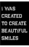 I Was Created To Create Beautiful Smiles: Dentist and Orthodontists Weekly and Monthly Planner, Academic Year July 2019 - June 2020: 12 Month Agenda - Calendar, Organizer, Notes, Goals & To 