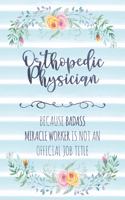 Orthopedic Physician: Because Badass Miracle Worker Is Not An Official Job Title(54 Blank Notebook - Funny Lined Journals for Doc)