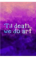 Til Death, We Do Art.