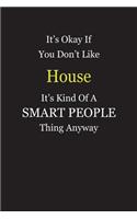 It's Okay If You Don't Like House It's Kind Of A Smart People Thing Anyway: Blank Lined Notebook Journal Gift Idea