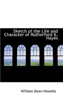 Sketch of the Life and Character of Rutherford B. Hayes