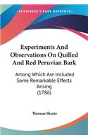 Experiments And Observations On Quilled And Red Peruvian Bark: Among Which Are Included Some Remarkable Effects Arising (1786)