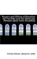 Prayers and Offices of Devotion for Families and for Particular Persons Upon Most Occasions