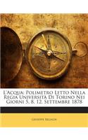 L'Acqua: Polimetro Letto Nella Regia Universita Di Torino Nei Giorni 5, 8, 12, Settembre 1878