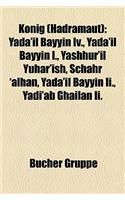 Knig (Hadramaut): Yada'il Bayyin IV., Yada'il Bayyin I., Yashhur'il Yuhar'ish, Schahr 'Alhan, Yada'il Bayyin II., Yadi'ab Ghailan II.