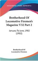 Brotherhood Of Locomotive Firemen's Magazine V32 Part 2