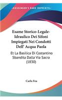 Esame Storico-Legale-Idraulico Dei Sifoni Impiegati Nei Condotti Dell' Acqua Paola: Et La Basilica Di Costantino Sbandita Dalla Via Sacra (1830)