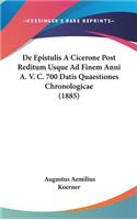 de Epistulis a Cicerone Post Reditum Usque Ad Finem Anni A. V. C. 700 Datis Quaestiones Chronologicae (1885)