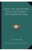 Shiva the Destroyer God and Vishnu the Preserver God