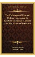Philosophy Of Sacred History Considered In Relation To Human Aliment And The Wines Of Scripture