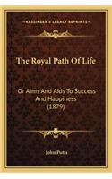 The Royal Path of Life: Or Aims And Aids To Success And Happiness (1879)