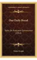 Our Daily Bread: Talks On Frequent Communion (1912)