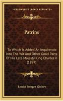 Patrins: To Which Is Added an Inquirendo Into the Wit and Other Good Parts of His Late Majesty King Charles II (1897)