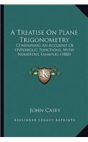 Treatise on Plane Trigonometry: Containing an Account of Hyperbolic Functions, with Numerous Examples (1888)