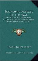 Economic Aspects of the War: Neutral Rights, Belligerent Claims and American Commerce in the Years, 1914-15 (1915)