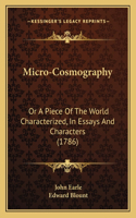 Micro-Cosmography: Or a Piece of the World Characterized, in Essays and Characters (1786)