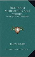 Sick Room Meditations and Studies: Or Alone with God (1884)