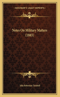 Notes On Military Matters (1883)