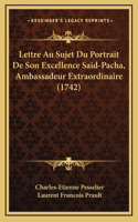 Lettre Au Sujet Du Portrait De Son Excellence Said-Pacha, Ambassadeur Extraordinaire (1742)