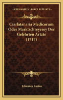Ciarlatanaria Medicorum Oder Marktschreyerey Der Gelehrten Artzte (1717)