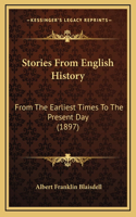 Stories From English History: From The Earliest Times To The Present Day (1897)