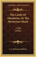 The Castle Of Altenheim, Or The Mysterious Monk