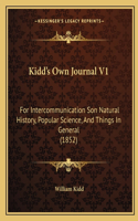 Kidd's Own Journal V1: For Intercommunication Son Natural History, Popular Science, And Things In General (1852)(English)