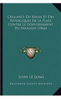 L'Alliance Du Bresil Et Des Republiques De La Plata Contre Le Gouvernement Du Paraguay (1866)