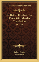 Sir Robert Brooke's New Cases With March's Translation (1578)