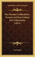 Der Neueste Codifications-Versuch Auf Dem Gebiete Des Volkerrechts (1874)