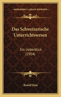 Schweizerische Unterrichtswesen: Ein Ueberblick (1904)