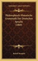 Philosophisch-Historische Grammatik Der Deutschen Sprache (1869)