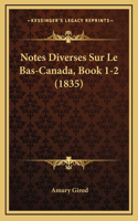 Notes Diverses Sur Le Bas-Canada, Book 1-2 (1835)
