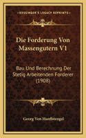 Die Forderung Von Massengutern V1: Bau Und Berechnung Der Stetig Arbeitenden Forderer (1908)