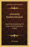 Almindelig Handelsvidenskab: Haand Og Hjaelpebog For Unge Forretningsmaend (1869)(Chinese)