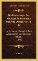 Die Beziehungen Der Mediceer Zu Frankreich Wahrend Der Jahre 1434-1494