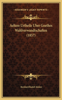 Aeltere Urtheile Uber Goethes Wahlverwandtschaften (1857)