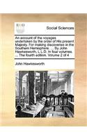 An Account of the Voyages Undertaken by the Order of His Present Majesty. for Making Discoveries in the Southern Hemisphere. ... by John Hawkesworth, L.L.D. in Four Volumes. ... the Fourth Edition. Volume 2 of 4: (English)
